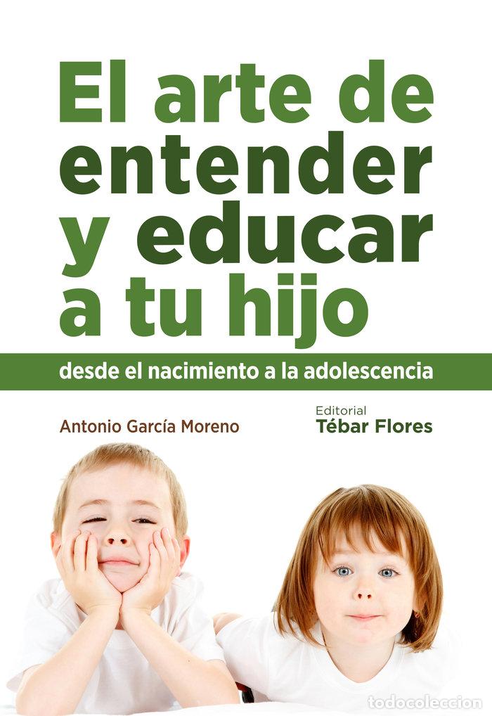 B&uuml;cher: ARTE DE ENTENDER Y EDUCAR A TU HIJO,EL - GARCIA MORENO, ANTONIO