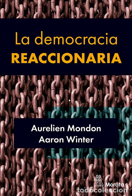 Livres: LA DEMOCRACIA REACCIONARIA LA HEGEMONIZACION DEL RACISMO Y - MONDON, AURELIEN