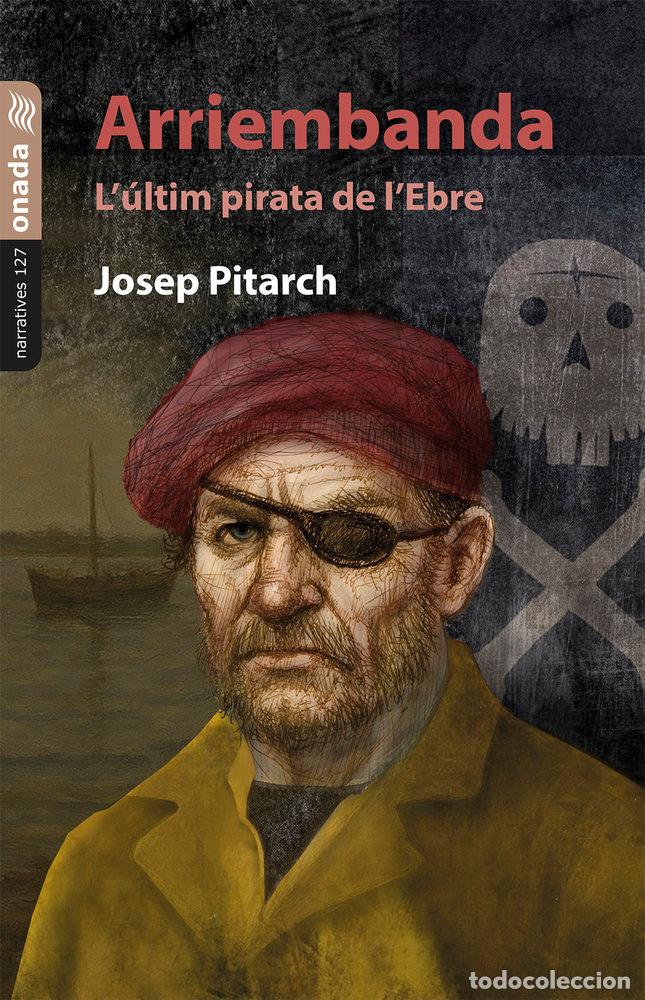 Libros: ARRIEMBANDA L'ULTIM PIRATA DE L'EBRE - PITARCH LOPEZ, JOSEP
