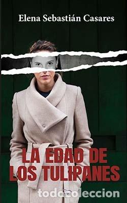 Libros: LA EDAD DE LOS TULIPANES - SEBASTIAN CASARES, ELENA