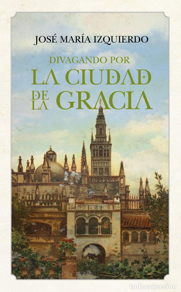 Libros: DIVAGANDO POR LA CIUDAD DE LA GRACIA - IZQUIERDO, JOSE MARIA