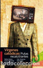 Libros: VIRGENES CATODICAS, PUTAS RECALCITRANTES - AGIRRE MIGUELEZ, KATIXA