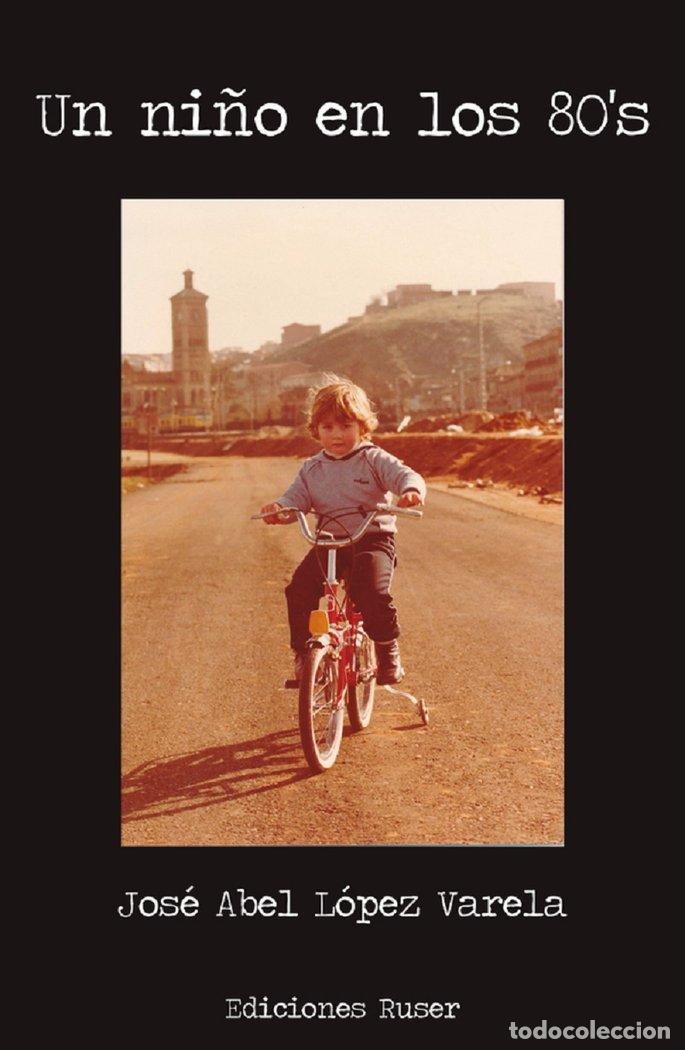 Libros: UN NI&Ntilde;O EN LOS 80 - LOPEZ VARELA, JOSE ABEL