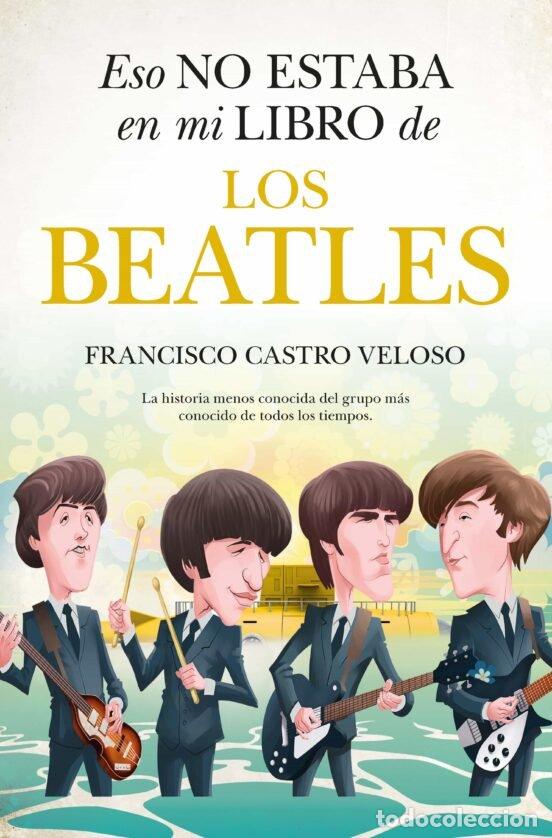 Libri: ESO NO ESTABA EN MI LIBRO DE LOS BEATLES BOLSILLO - FRANCISCO CASTRO VELOSO
