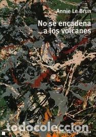 Libri: NO SE ENCADENAN A LOS VOLCANES. SADE Y BATAILLE A LUZ DEL S - LE BRUN, ANNIE