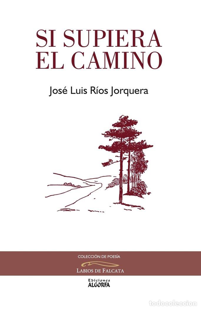 Livres: SI SUPIERA EL CAMINO - RIOS JORQUERA, JOSE LUIS