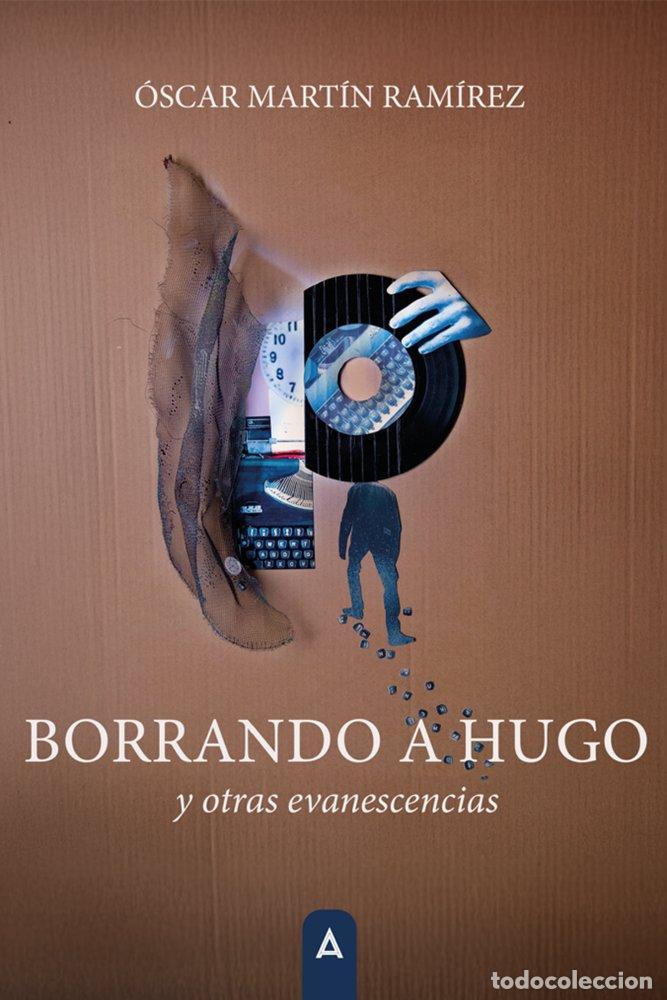 Libri: BORRANDO A HUGO Y OTRAS EVANESCENCIAS - MARTIN RAMIREZ, OSCAR