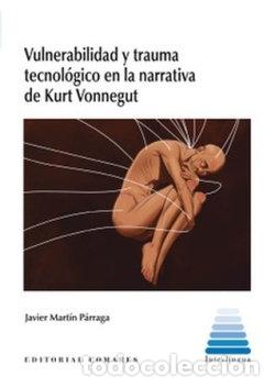 Libri: VULNERABILIDAD Y TRAUMA TECNOLOGICO EN LA NARRATIVA DE KURT - MARTIN PARRAGA, JAVIER