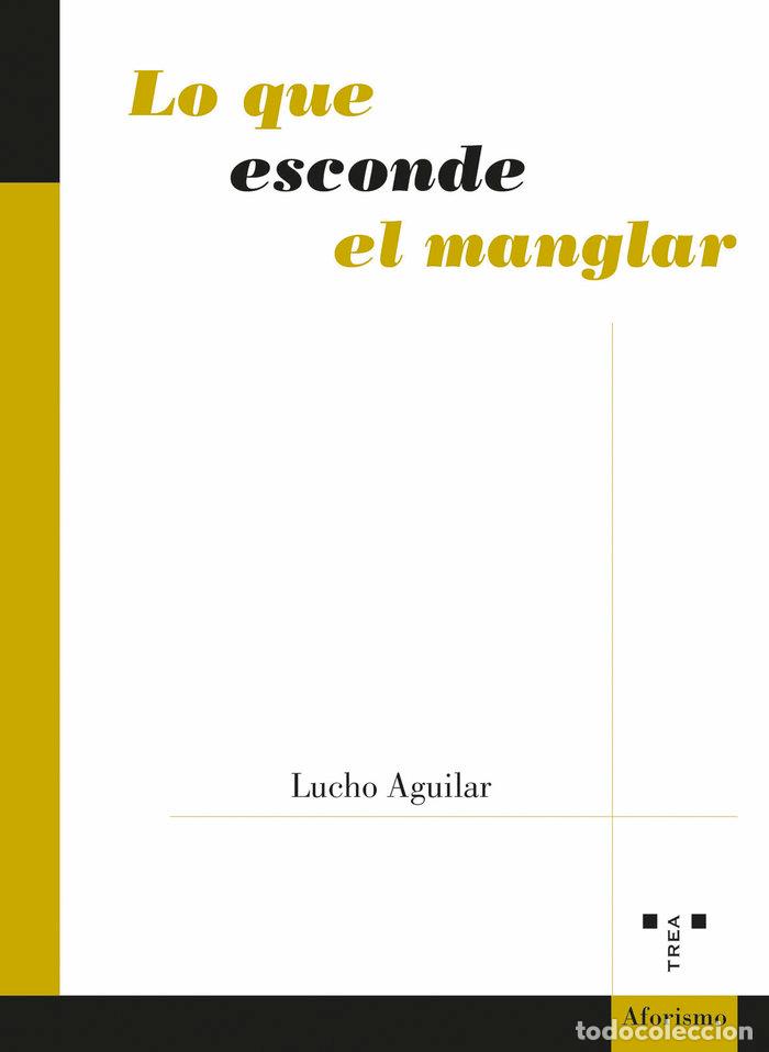 Libri: LO QUE ESCONDE EL MANGLAR - AGUILAR, LUCHO