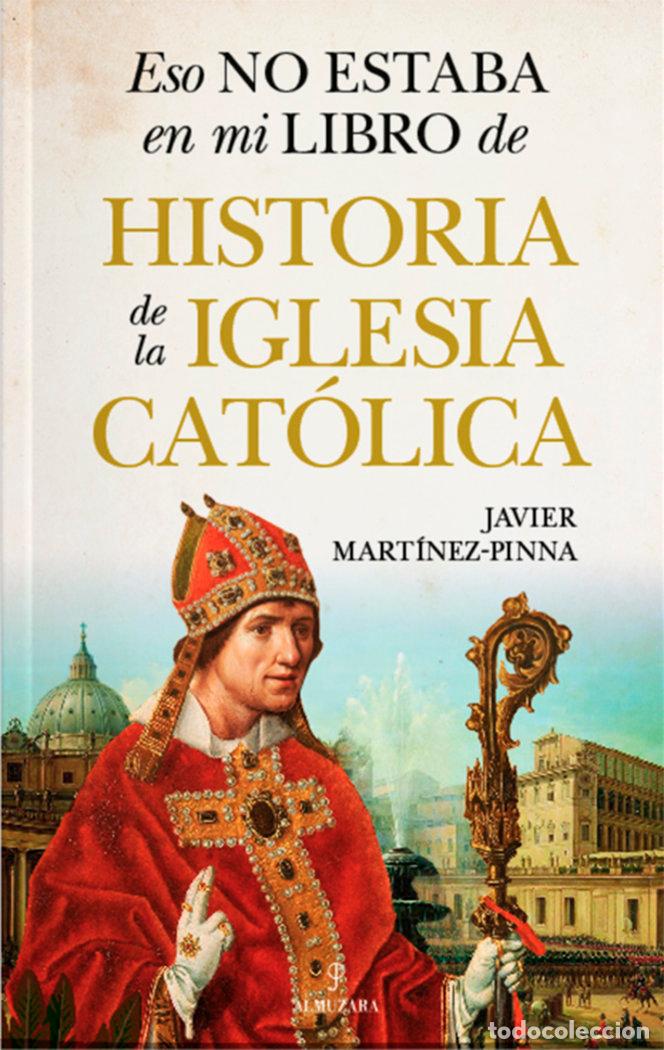 Libros: ESO NO ESTABA EN MI LIBRO DE HISTORIA DE IGLESIA CATOLICA - MARTINEZ-PINNA, JAVIER