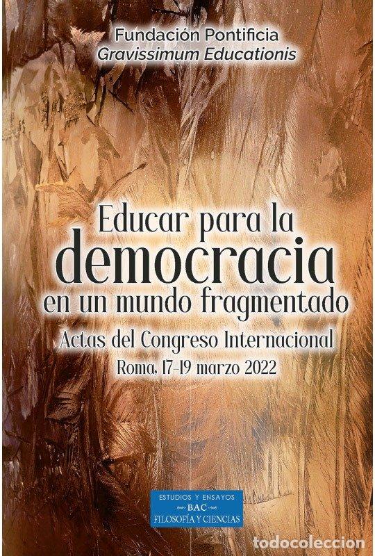 Libros: EDUCAR PARAB LA DEMOCRACIA EN UN FRAGMENTADO - FUNDACION PONTIFICIA GRAVISSIMUM EDUCATI