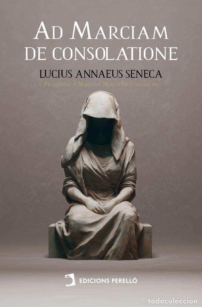 Libros: AD MARCIAM DE CONSOLATIONE - SENECA, LUCIUS ANNAEUS