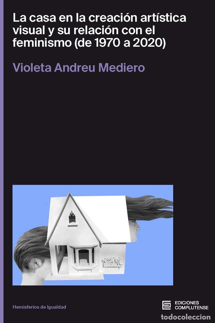 Libros: LA CASA EN LA CREACION ARTISTICA VISUAL - ANDREU MEDIERO, VIOLETA