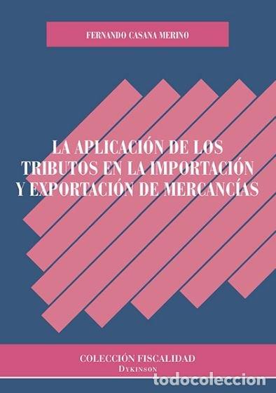 Livres: APLICACION DE LOS TRIBUTOS EN LA IMPORTACION Y EXPORTACION D - CASANA MERINO, FERNANDO