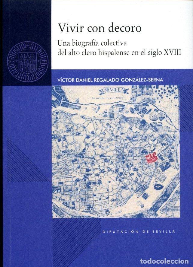 Livros: VIVIR CON DECORO. UNA BIOGRAFIA COLECTIVA DEL ALTO CLERO HIS - REGALADO GONZALEZ-SERNA, VICTOR DANIE
