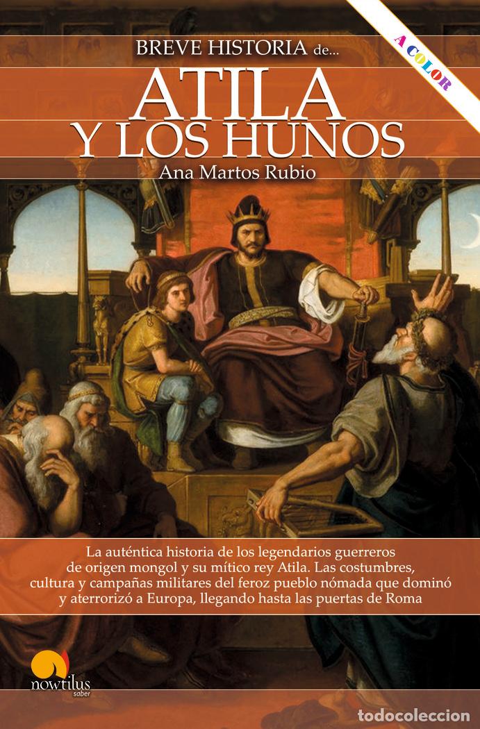 Libros: BREVE HISTORIA DE ATILA Y LOS HUNOS NUEVA EDICION COLOR - MARTOS RUBIO, ANA