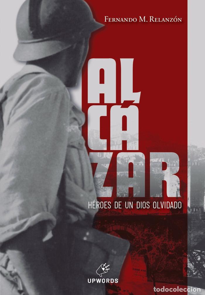 books: ALCAZAR HEROES DE UN DIOS OLVIDADO - M RELANZON, FERNANDO