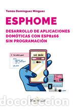 books: ESPHOME DESARROLLO APLICACIONES DOMOTICAS ESP8266 SIN PROGR - TOMAS DOMINGUEZ MINGUEZ