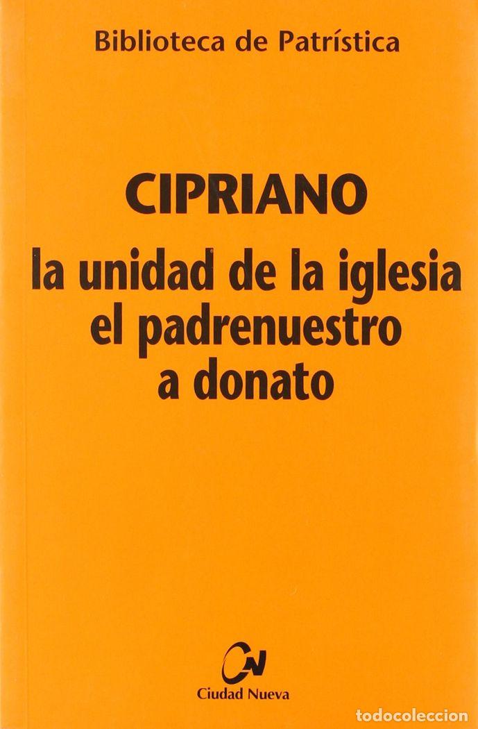 Livres: UNIDAD DE LA IGLESIA- EL PADRENUESTRO - A DONATO,LA - CIPRIANO