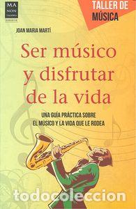 Livres: SER MUSICO Y DISFRUTAR DE LA VIDA - MARTI, JOAN