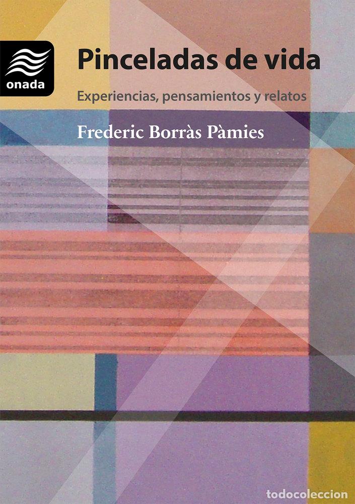 books: PINCELADAS DE VIDA EXPERIENCIAS PENSAMIENTOS Y RELATOS - BORRAS PAMIES, FREDERIC