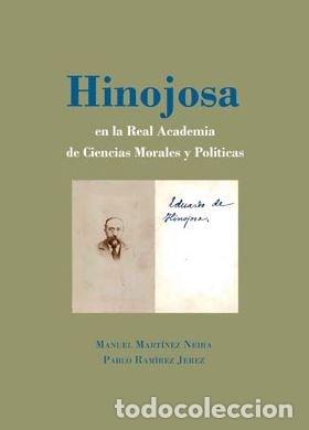 Libros: HINOJOSA EN LA REAL ACADEMIA DE CIENCIAS MORALES Y POLITICAS - MARTINEZ NEIRA, MANUEL