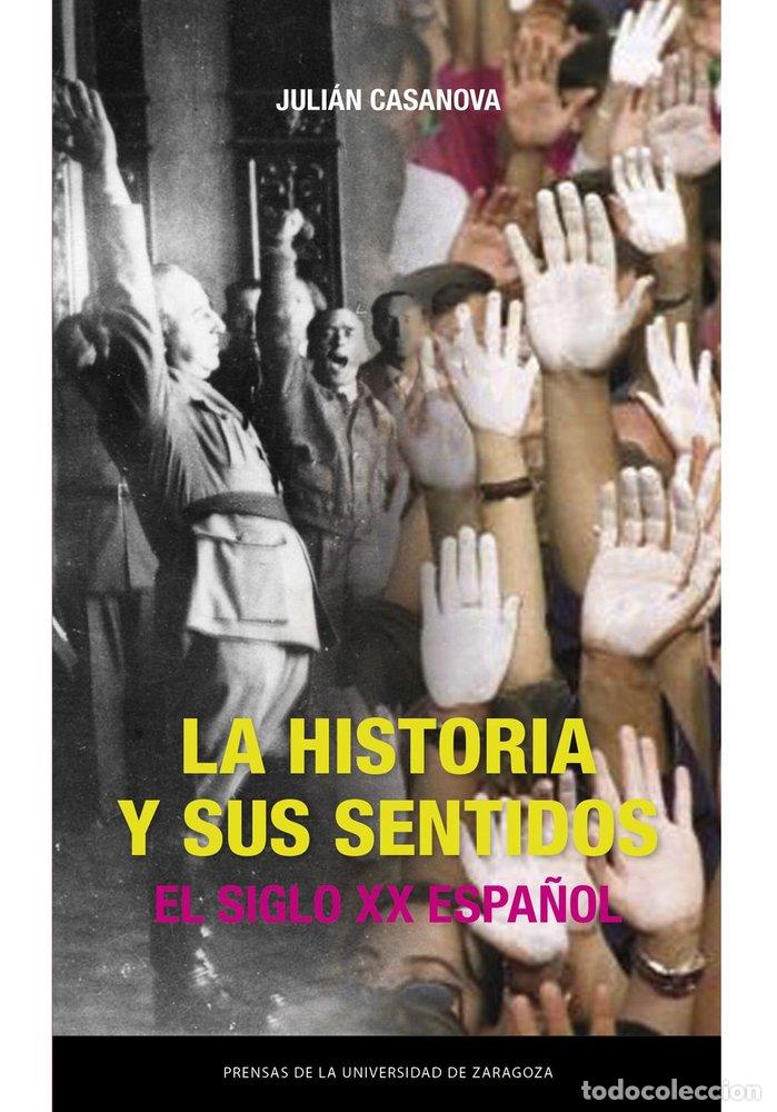 books: LA HISTORIA Y SUS SENTIDOS EL SIGLO XX ESPA&Ntilde;OL - CASANOVA, JULIAN