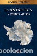 Livres: ANTARTICA Y OTROS MITOS,LA - SERRANO, MIGUEL
