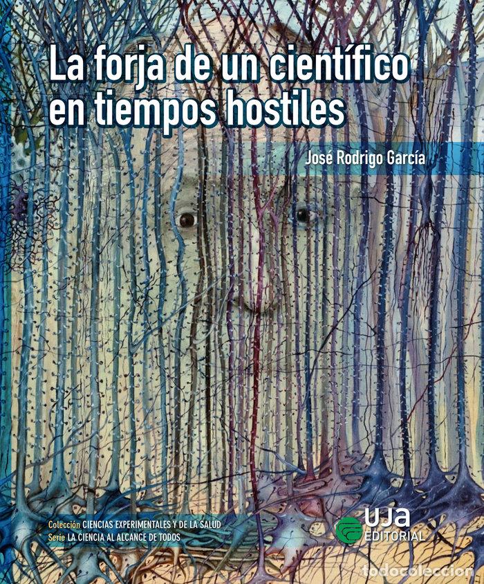 Livres: LA FORJA DE UN CIENTIFICO EN TIEMPOS HOSTILES - RODRIGO GARCIA, JOSE