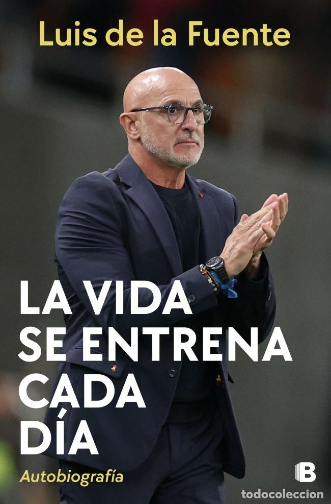 Libros: LA VIDA SE ENTRENA CADA DIA - LUIS DE LA FUENTE