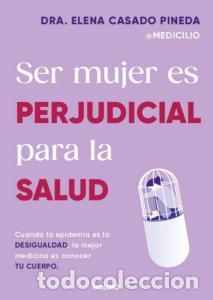 Libros: Ser mujer es perjudicial para la salud - Casado Pineda, Dra. Elena