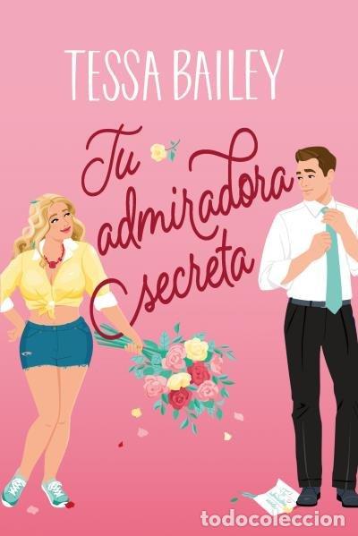 Libros: TU ADMIRADORA SECRETA - BAILEY, TESSA