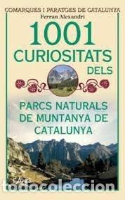 Libros: 1001 CURIOSITATS DELS PARCS NATURALS DE MUNTANYA DE CATALUNY - ALEXANDRI PALOM, FERRAN
