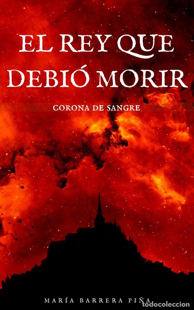 B&uuml;cher: EL REY QUE DEBIO MORIR - BARRERA PI&Ntilde;A, MARIA