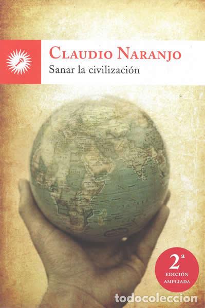 Libri: SANAR LA CIVILIZACION - NARANJO, CLAUDIO