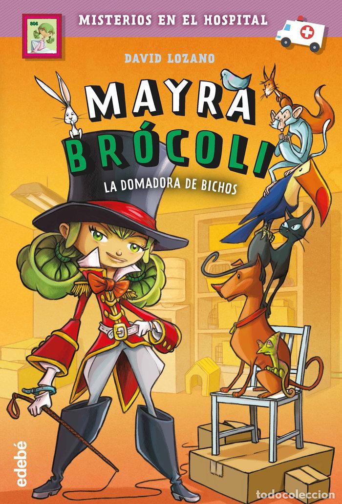 Libri: MAYRA BROCOLI 4 LA DOMADORA DE BICHOS - LOZANO GARBALA, DAVID