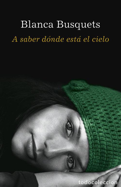 Livros: A SABER DONDE ESTA EL CIELO - BUSQUETS, BLANCA