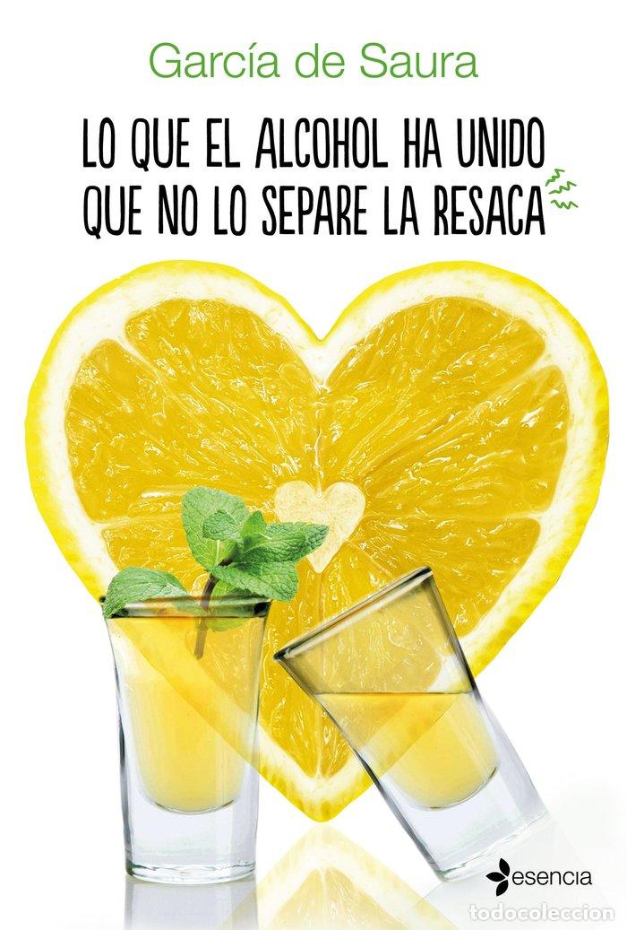 Libros: LO QUE EL ALCOHOL HA UNIDO QUE NO LO SEPARE LA RESACA - GARCIA DE SAURA