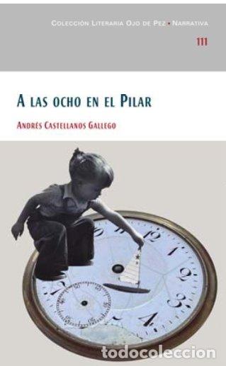 Libros: A LAS OCHO EN EL PILAR - CASTELLANOS GALLEGO, ANDRES