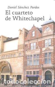 Libros: CUARTETO DE WHITECHAPEL,EL - SANCHEZ PARDOS, DANIEL