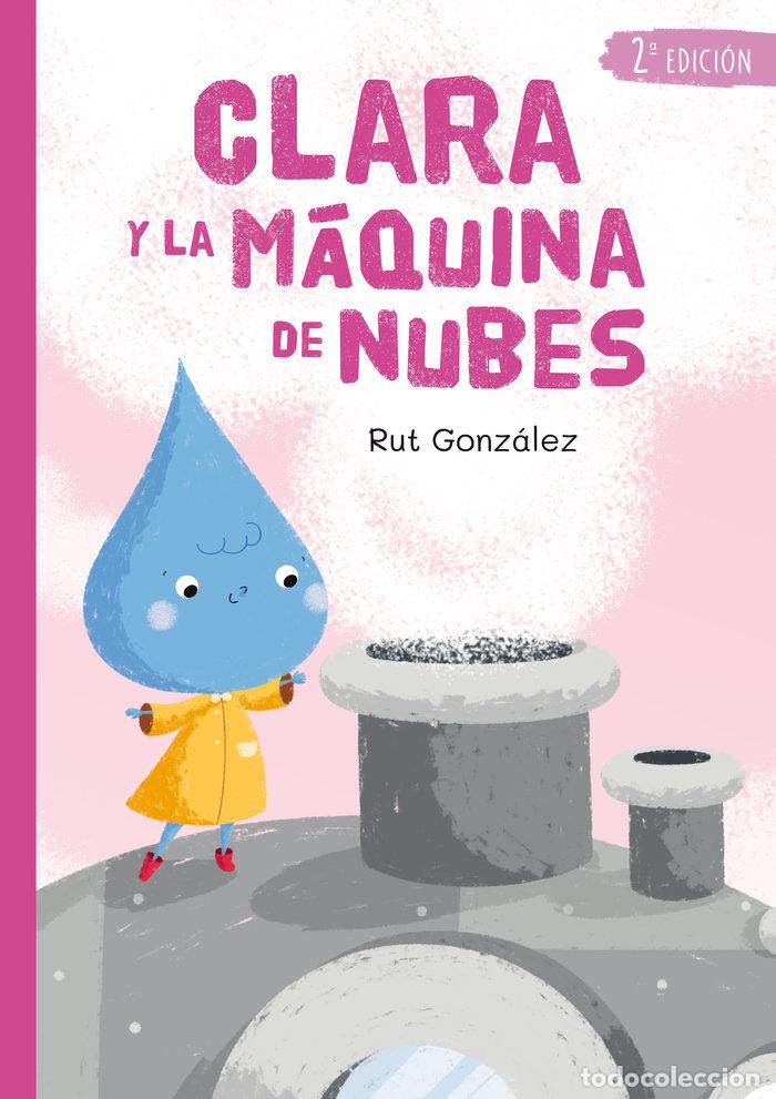 Libri: CLARA Y LA MAQUINA DE NUBES - GONZ&aacute;LEZ REBATE, MAR&iacute;A RUT