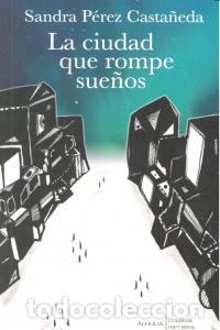 Libros: CIUDAD QUE ROMPE SUE&Ntilde;OS,LA - PEREZ CASTA&Ntilde;EDA, SANDRA