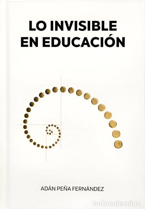 B&uuml;cher: LO INVISIBLE EN EDUCACION - PE&Ntilde;A FERNANDEZ, ADAN