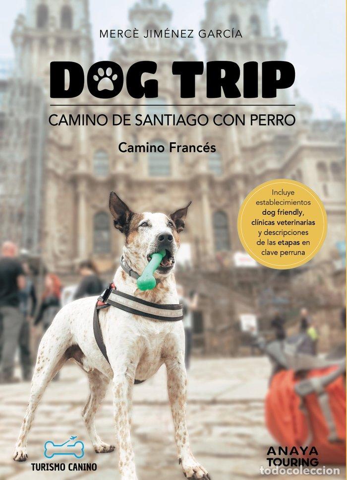 books: DOG TRIP CAMINO DE SANTIAGO CON PERRO CAMINO FRANCES - JIMENEZ GARCIA, MERC&Ocirc;