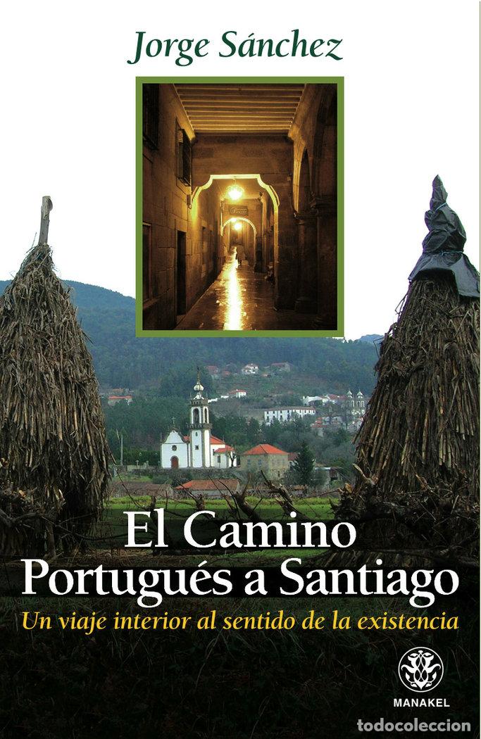 B&uuml;cher: EL CAMINO PORTUGUES A SANTIAGO: UN VIAJE INTERIOR AL SENTIDO - SANCHEZ, JORGE