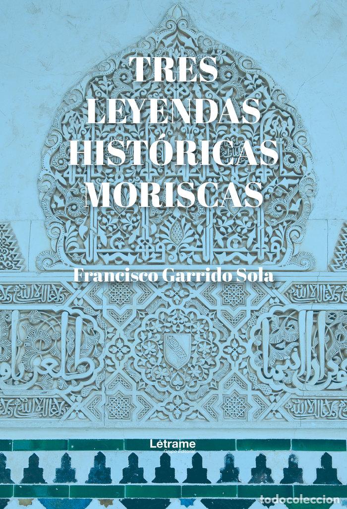 Livres: TRES LEYENDAS HISTORICAS MORISCAS - GARRIDO SOLA, FRANCISCO