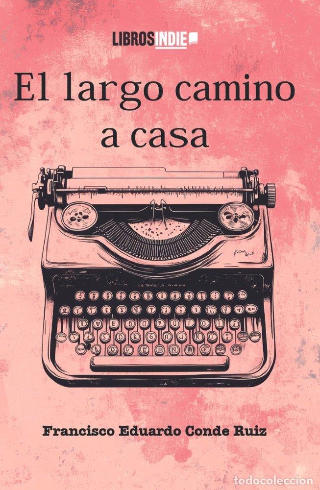 Libri: EL LARGO CAMINO A CASA - CONDE RUIZ, FRANCISCO EDUARDO