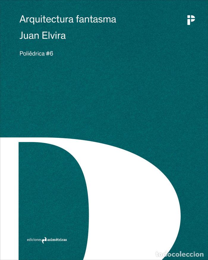 Libros: ARQUITECTURA FANTASMA - ELVIRA, JUAN