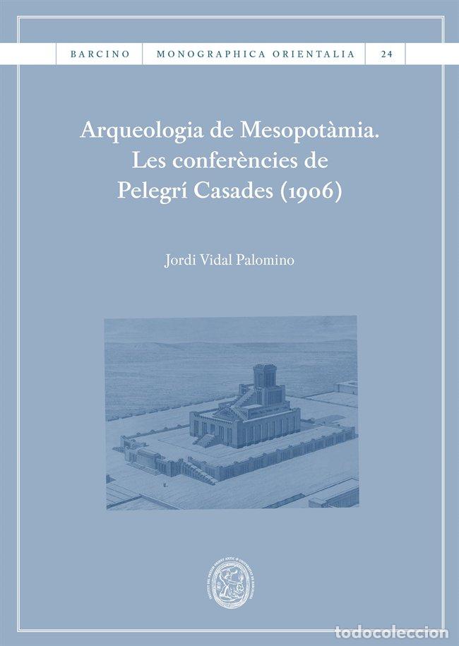 Libros: ARQUEOLOGIA DE MESOPOTAMIA LES CONFERENCIES DE PELEGRI CASA - VIDAL PALOMINO, JORDI