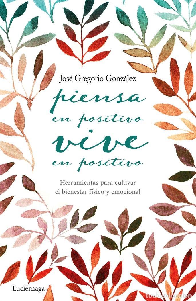 Libros: PIENSA EN POSITIVO VIVE EN POSITIVO - GONZALEZ, JOSE GREGORIO
